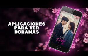 Aplicaciones para Ver Doramas: Las Mejores Opciones